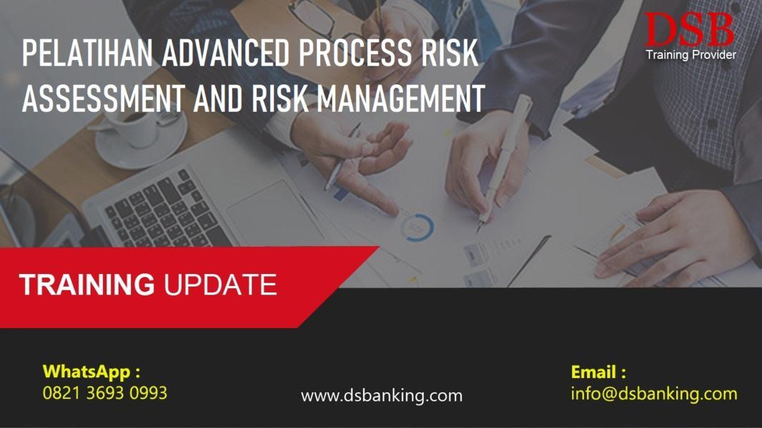 PELATIHAN ADVANCED PROCESS RISK ASSESSMENT AND RISK MANAGEMENT