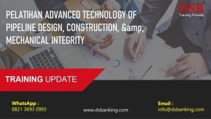 PELATIHAN ADVANCED TECHNOLOGY OF PIPELINE DESIGN, CONSTRUCTION, & MECHANICAL INTEGRITY