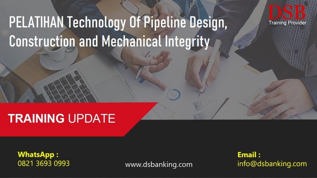 PELATIHAN Technology Of Pipeline Design, Construction and Mechanical Integrity