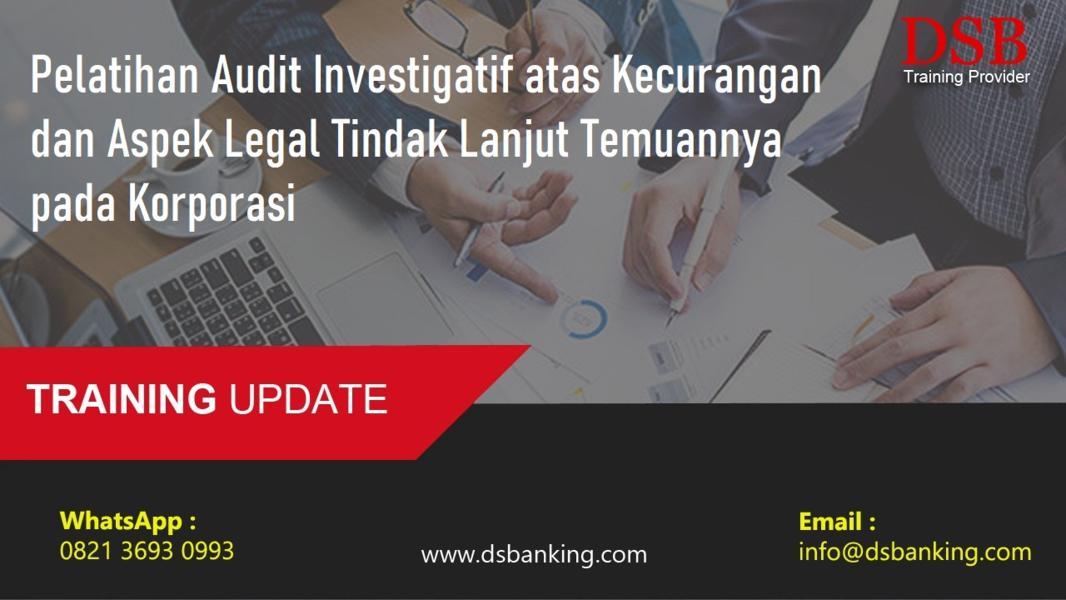 Pelatihan Audit Investigatif atas Kecurangan dan Aspek Legal Tindak Lanjut Temuannya pada Korporasi