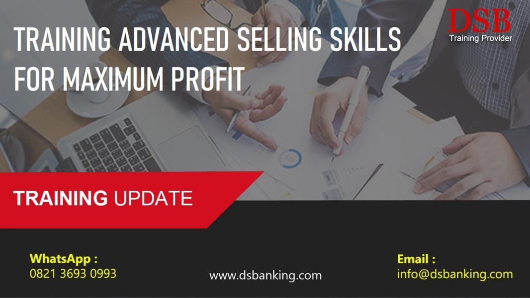 TRAINING ADVANCED SELLING SKILLS FOR MAXIMUM PROFIT