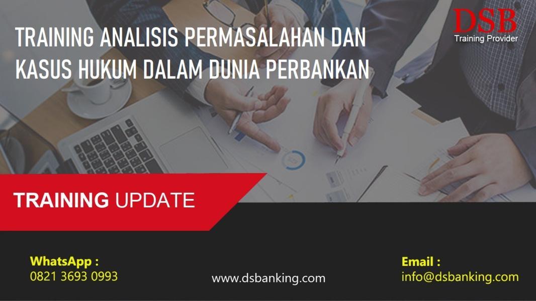 TRAINING ANALISIS PERMASALAHAN DAN KASUS HUKUM DALAM DUNIA PERBANKAN