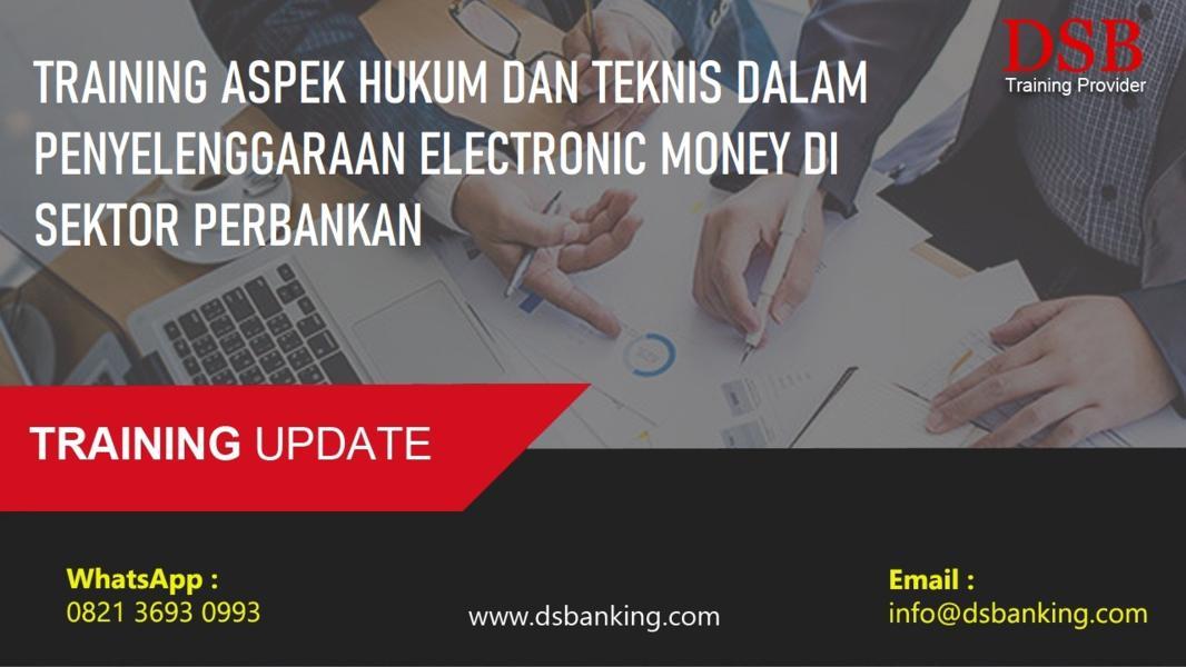 TRAINING ASPEK HUKUM DAN TEKNIS DALAM PENYELENGGARAAN ELECTRONIC MONEY DI SEKTOR PERBANKAN