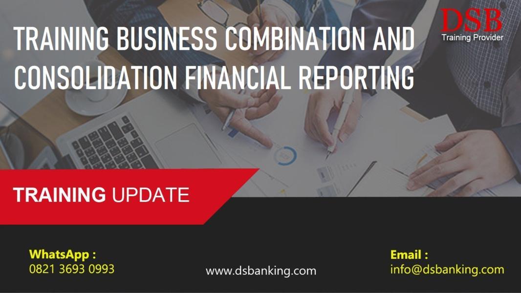 TRAINING BUSINESS COMBINATION AND CONSOLIDATION FINANCIAL REPORTING