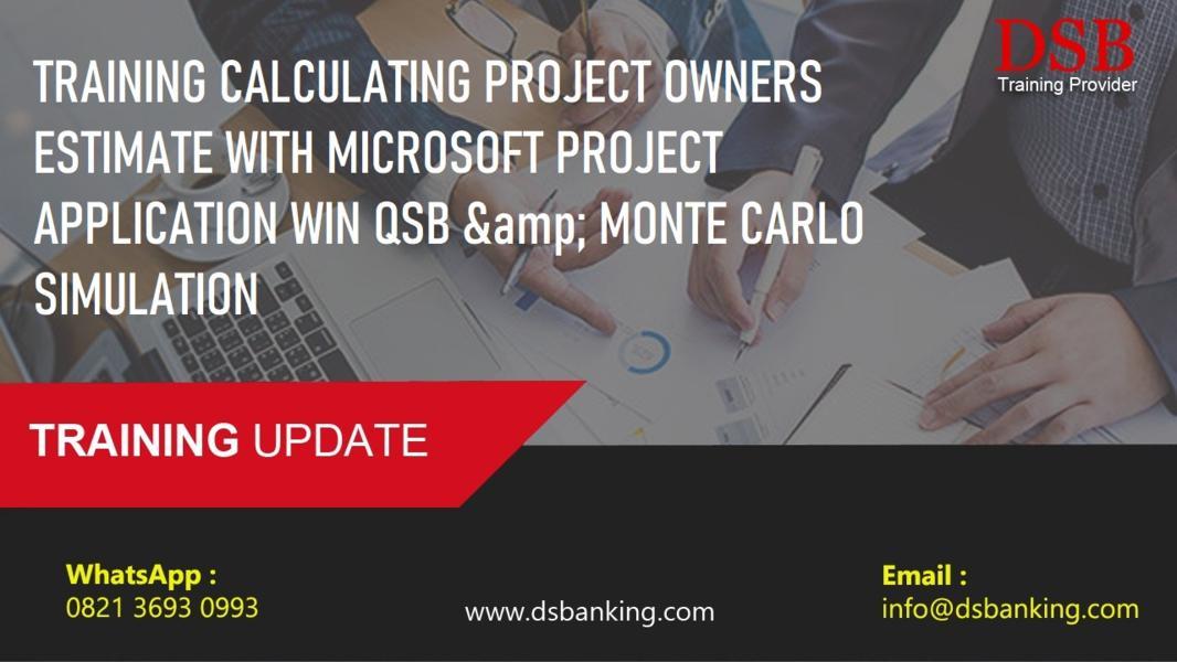 TRAINING CALCULATING PROJECT OWNERS ESTIMATE WITH MICROSOFT PROJECT APPLICATION WIN QSB & MONTE CARLO SIMULATION