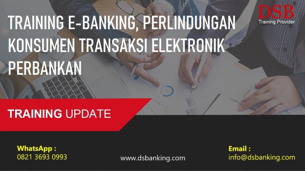 TRAINING E-BANKING, PERLINDUNGAN KONSUMEN TRANSAKSI ELEKTRONIK PERBANKAN