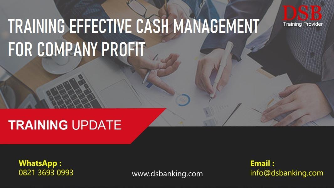 TRAINING EFFECTIVE CASH MANAGEMENT FOR COMPANY PROFIT