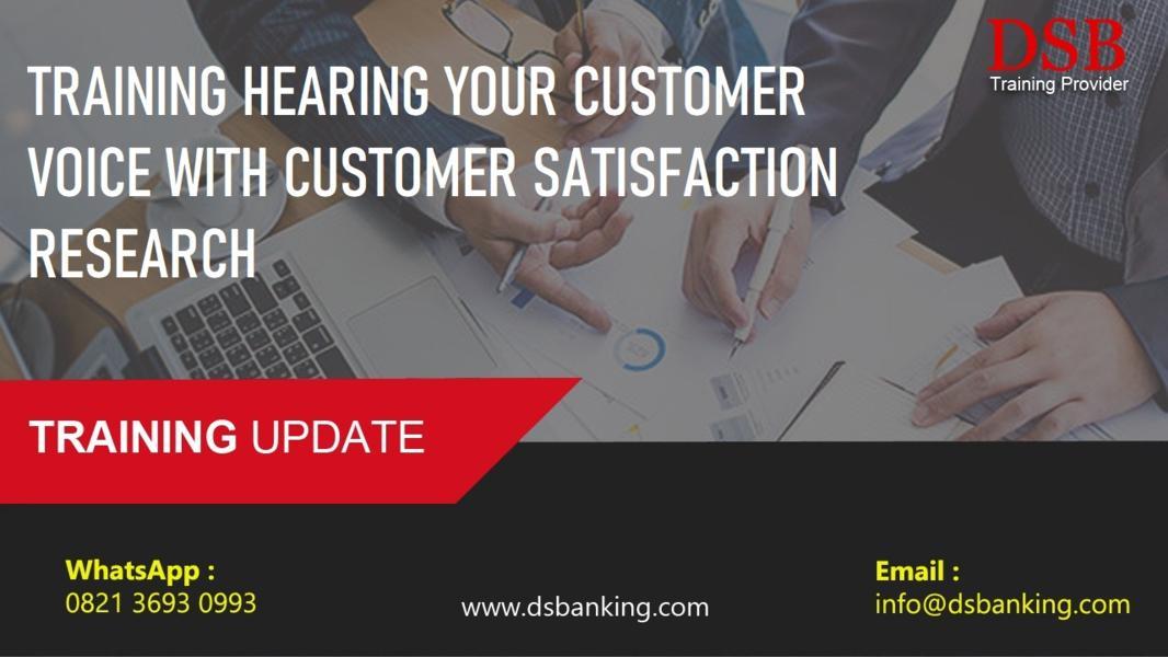 TRAINING HEARING YOUR CUSTOMER VOICE WITH CUSTOMER SATISFACTION RESEARCH