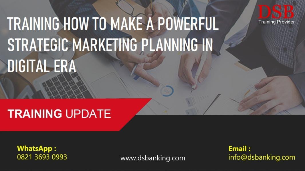 TRAINING HOW TO MAKE A POWERFUL STRATEGIC MARKETING PLANNING IN DIGITAL ERA