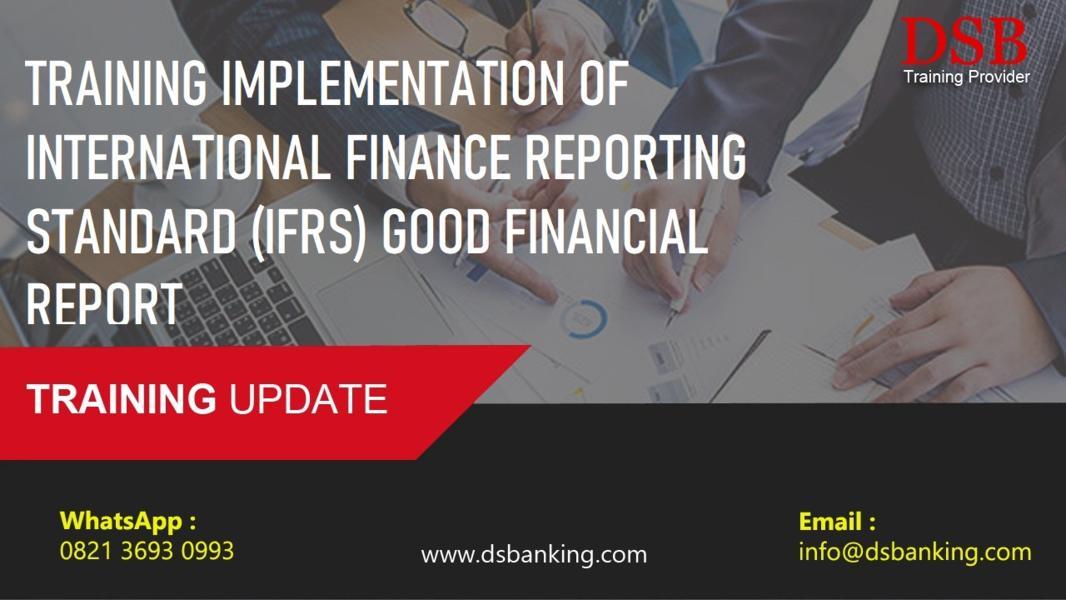 TRAINING IMPLEMENTATION OF INTERNATIONAL FINANCE REPORTING STANDARD (IFRS) GOOD FINANCIAL REPORT