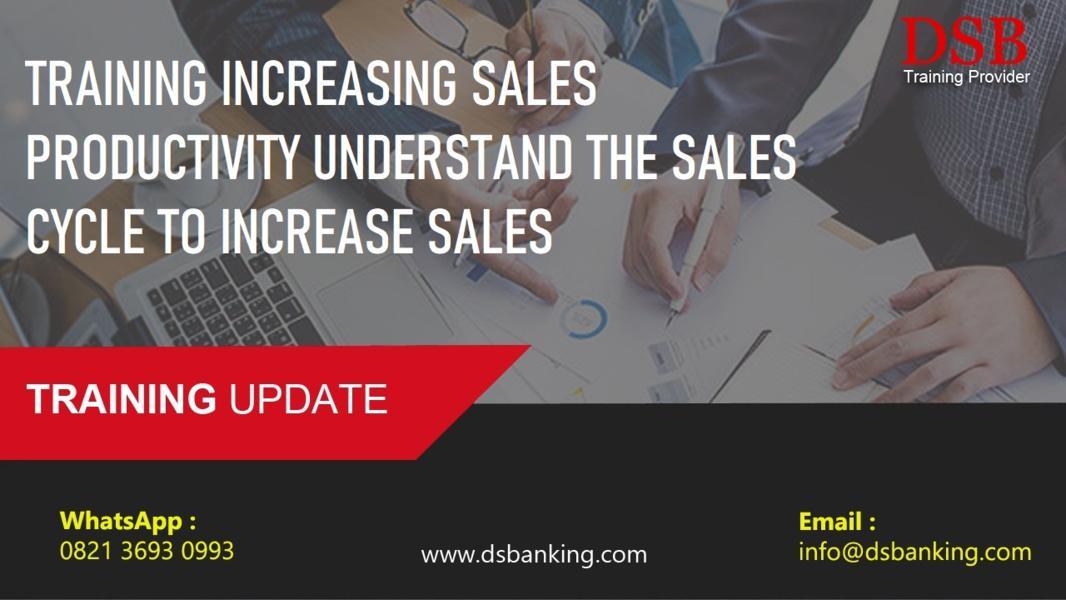 TRAINING INCREASING SALES PRODUCTIVITY UNDERSTAND THE SALES CYCLE TO INCREASE SALES