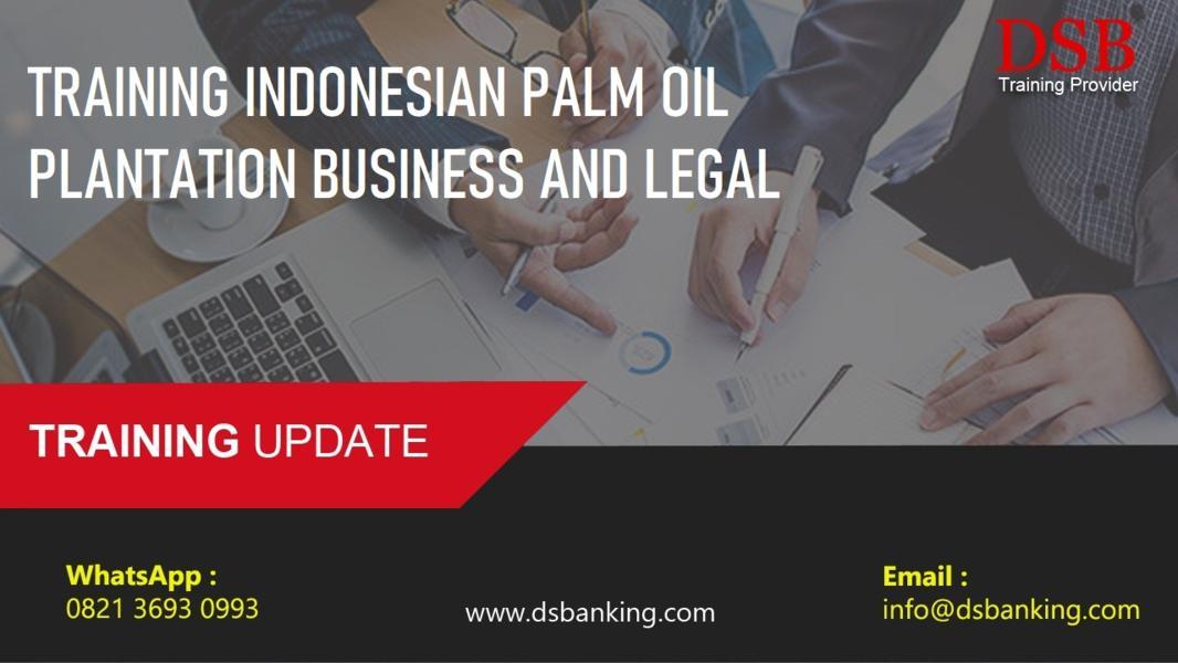 TRAINING INDONESIAN PALM OIL PLANTATION BUSINESS AND LEGAL