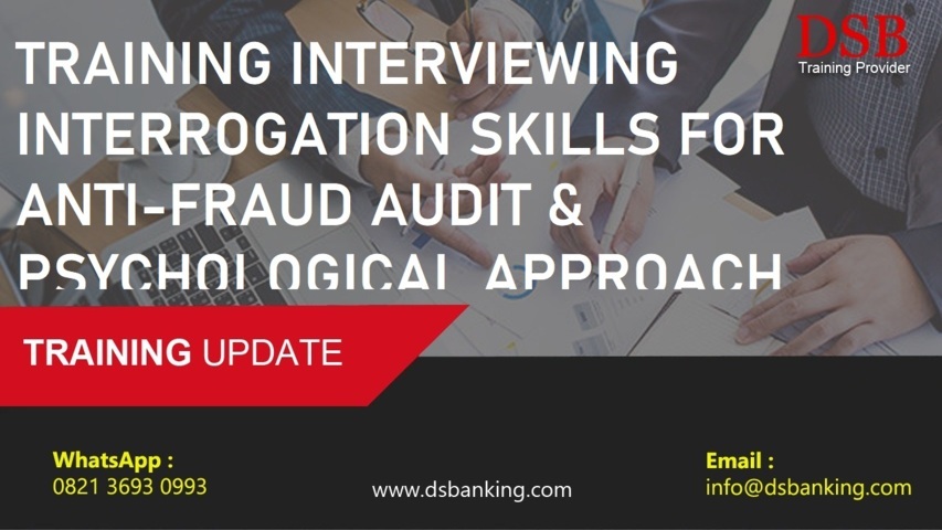 TRAINING INTERVIEWING INTERROGATION SKILLS FOR ANTI-FRAUD AUDIT & PSYCHOLOGICAL APPROACH
