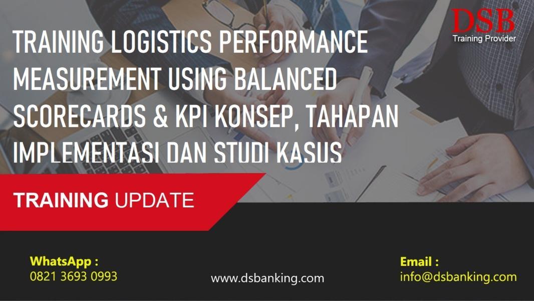 TRAINING LOGISTICS PERFORMANCE MEASUREMENT USING BALANCED SCORECARDS & KPI KONSEP, TAHAPAN IMPLEMENTASI DAN STUDI KASUS