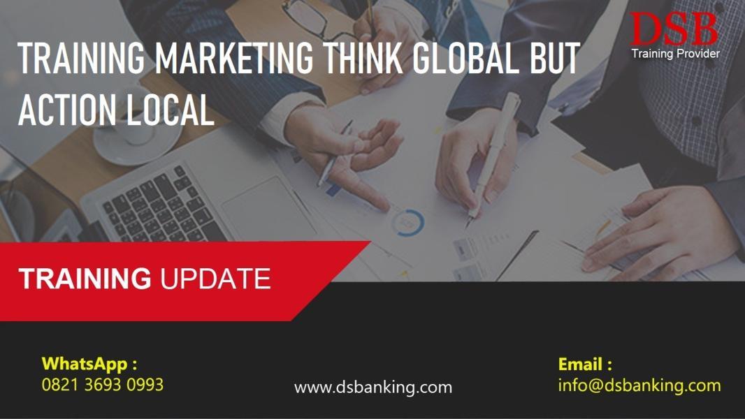 TRAINING MARKETING THINK GLOBAL BUT ACTION LOCAL