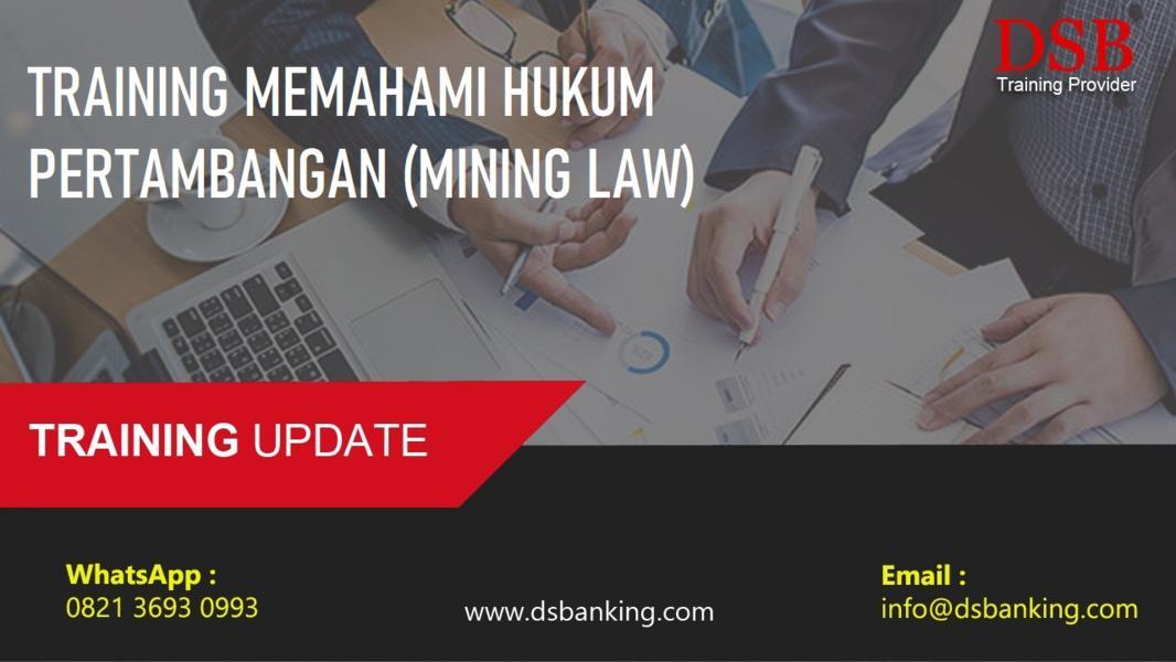 TRAINING MEMAHAMI HUKUM PERTAMBANGAN (MINING LAW)