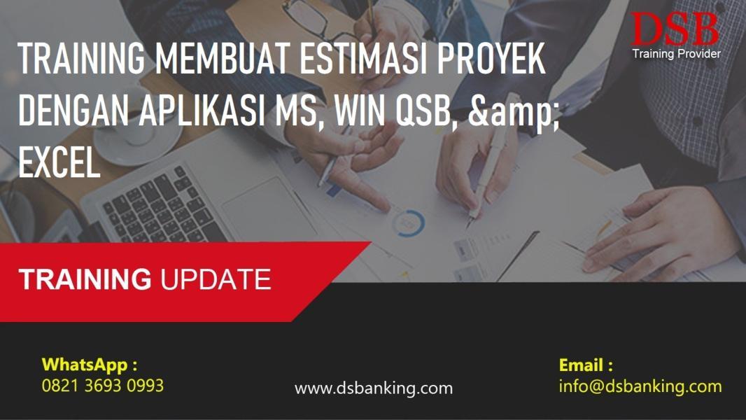 TRAINING MEMBUAT ESTIMASI PROYEK DENGAN APLIKASI MS, WIN QSB, & EXCEL