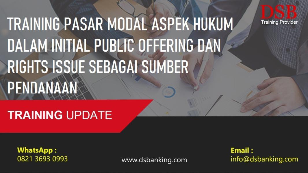 TRAINING PASAR MODAL ASPEK HUKUM DALAM INITIAL PUBLIC OFFERING DAN RIGHTS ISSUE SEBAGAI SUMBER PENDANAAN