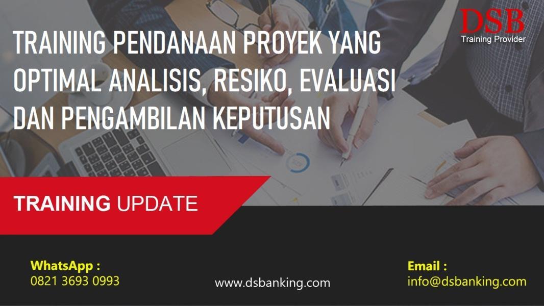 TRAINING PENDANAAN PROYEK YANG OPTIMAL ANALISIS, RESIKO, EVALUASI DAN PENGAMBILAN KEPUTUSAN