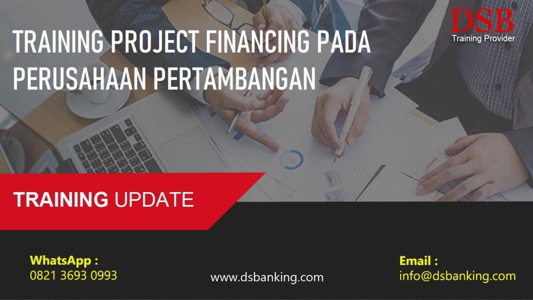 TRAINING PROJECT FINANCING PADA PERUSAHAAN PERTAMBANGAN