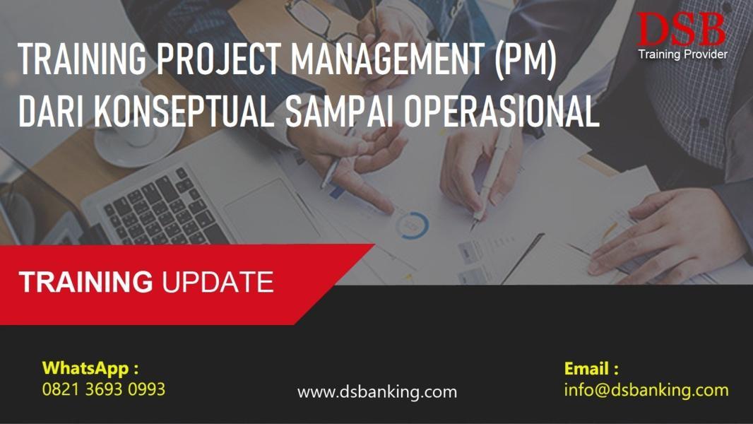 TRAINING PROJECT MANAGEMENT (PM) DARI KONSEPTUAL SAMPAI OPERASIONAL