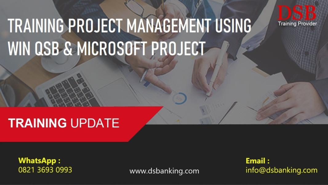 TRAINING PROJECT MANAGEMENT USING WIN QSB & MICROSOFT PROJECT