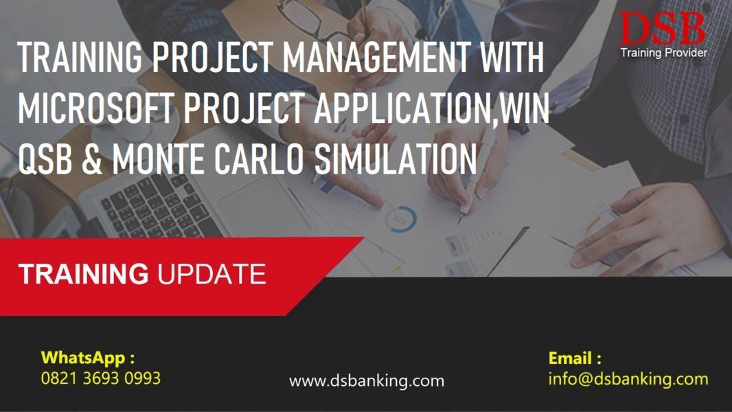 TRAINING PROJECT MANAGEMENT WITH MICROSOFT PROJECT APPLICATION,WIN QSB & MONTE CARLO SIMULATION