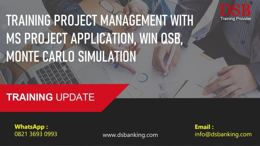 TRAINING PROJECT MANAGEMENT WITH MS PROJECT APPLICATION, WIN QSB, MONTE CARLO SIMULATION