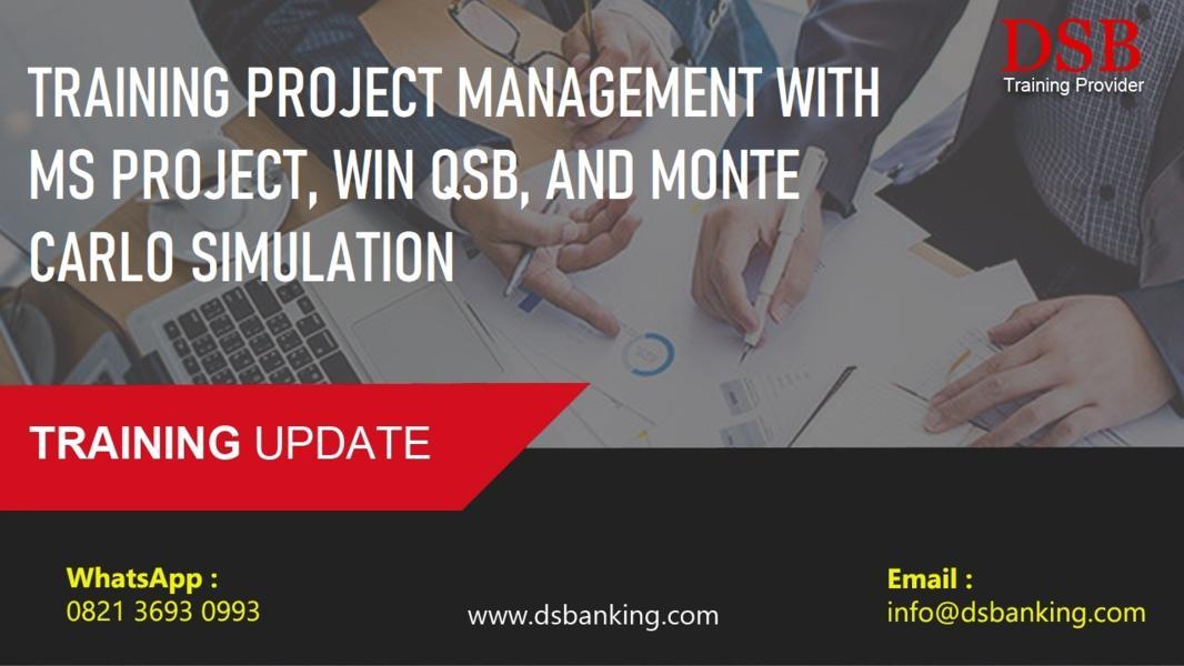 TRAINING PROJECT MANAGEMENT WITH MS PROJECT, WIN QSB, AND MONTE CARLO SIMULATION
