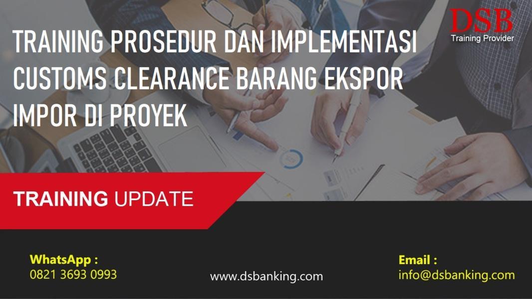 TRAINING PROSEDUR DAN IMPLEMENTASI CUSTOMS CLEARANCE BARANG EKSPOR IMPOR DI PROYEK