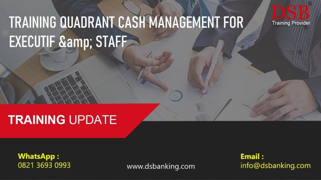 TRAINING QUADRANT CASH MANAGEMENT FOR EXECUTIF & STAFF