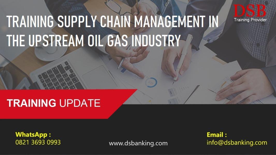TRAINING SUPPLY CHAIN MANAGEMENT IN THE UPSTREAM OIL GAS INDUSTRY