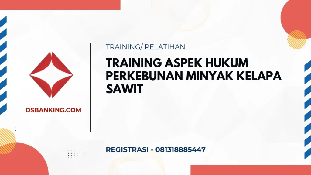 PELATIHAN ASPEK HUKUM PERKEBUNAN MINYAK KELAPA SAWIT JAKARTA
