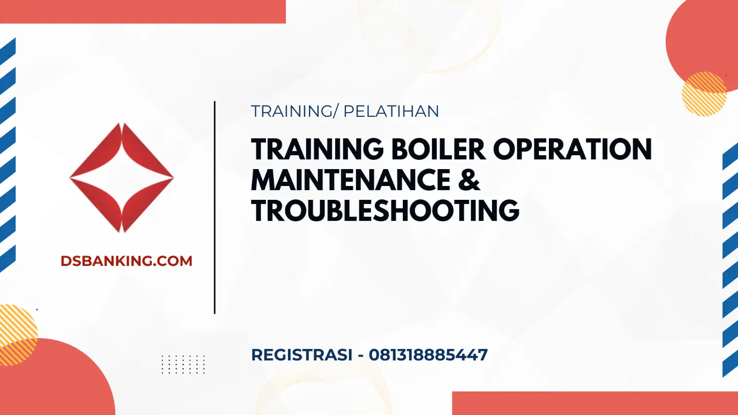 PELATIHAN BOILER OPERATION MAINTENANCE & TROUBLESHOOTING JAKARTA