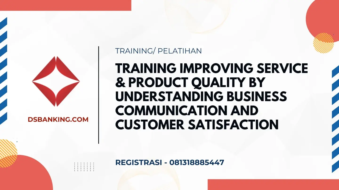 PELATIHAN IMPROVING SERVICE & PRODUCT QUALITY BY UNDERSTANDING BUSINESS COMMUNICATION AND CUSTOMER SATISFACTION JAKARTA