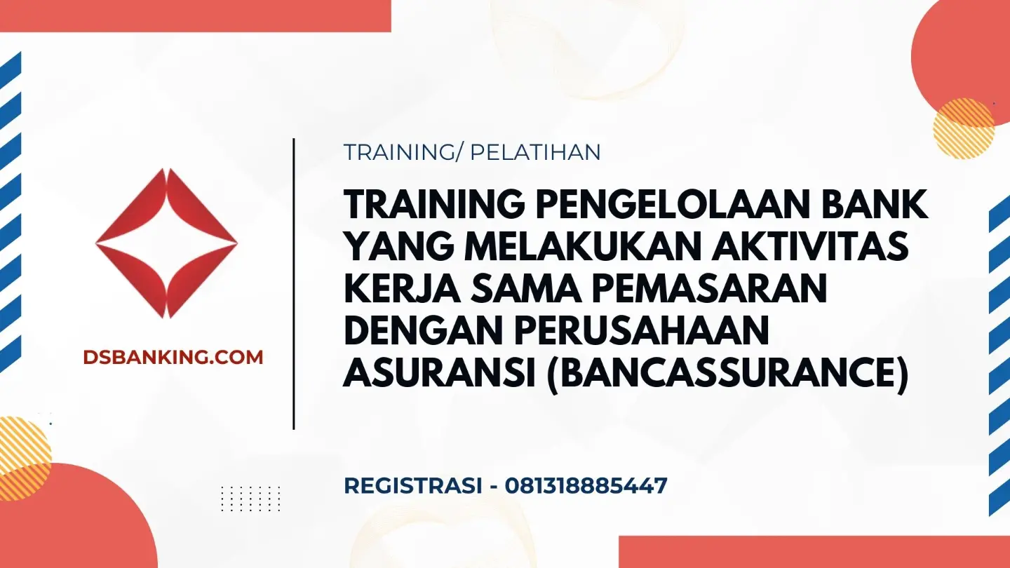 PELATIHAN PENGELOLAAN BANK YANG MELAKUKAN AKTIVITAS KERJA SAMA PEMASARAN DENGAN PERUSAHAAN ASURANSI (BANCASSURANCE) JAKARTA
