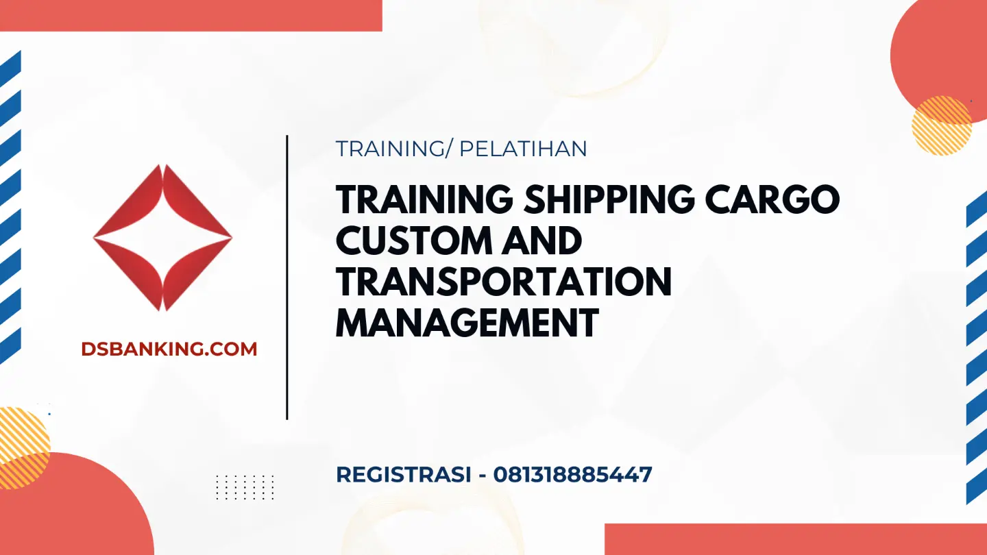 PELATIHAN SHIPPING CARGO CUSTOM AND TRANSPORTATION MANAGEMENT JAKARTA