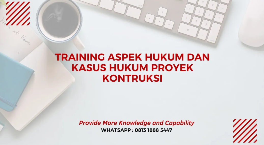 PELATIHAN ASPEK HUKUM DAN KASUS HUKUM PROYEK KONTRUKSI JAKARTA