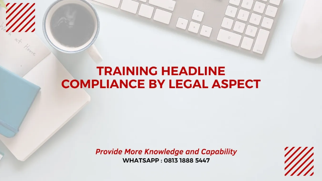 PELATIHAN HEADLINE COMPLIANCE BY LEGAL ASPECT JAKARTA