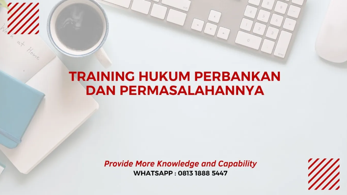PELATIHAN HUKUM PERBANKAN DAN PERMASALAHANNYA JAKARTA