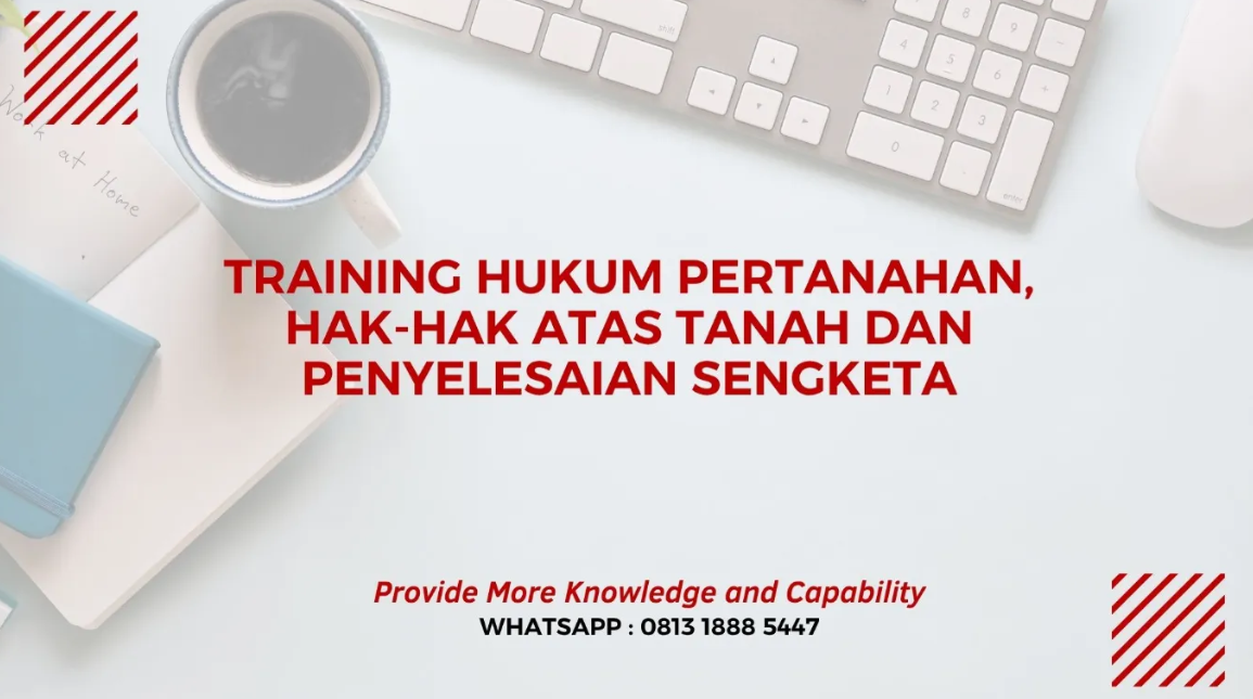 PELATIHAN HUKUM PERTANAHAN, HAK-HAK ATAS TANAH DAN PENYELESAIAN JAKARTA