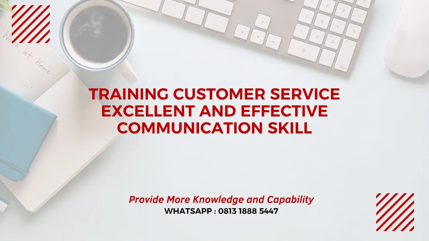 PELATIHAN CUSTOMER SERVICE EXCELLENT AND EFFECTIVE COMMUNICATION SKILL JAKARTA