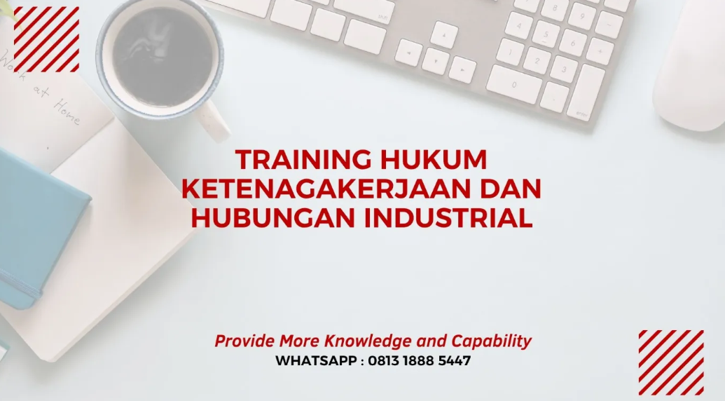PELATIHAN HUKUM KETENAGAKERJAAN DAN HUBUNGAN INDUSTRIAL JAKARTA