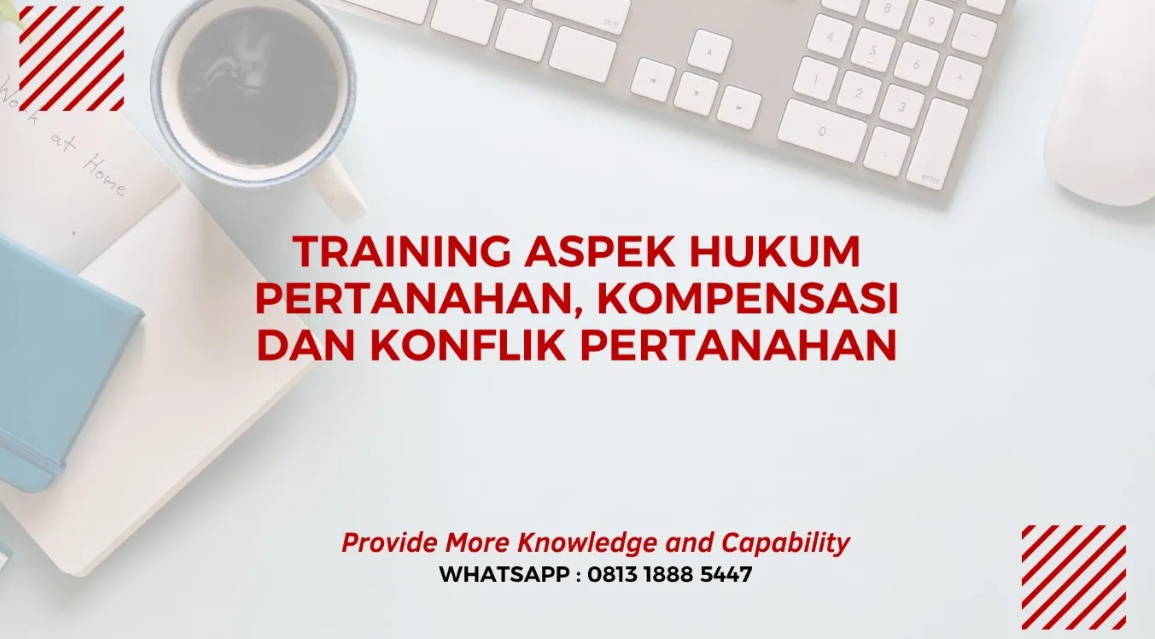 PELATIHAN ASPEK HUKUM PERTANAHAN KOMPENSASI DAN KONFLIK PERTANAHAN JAKARTA