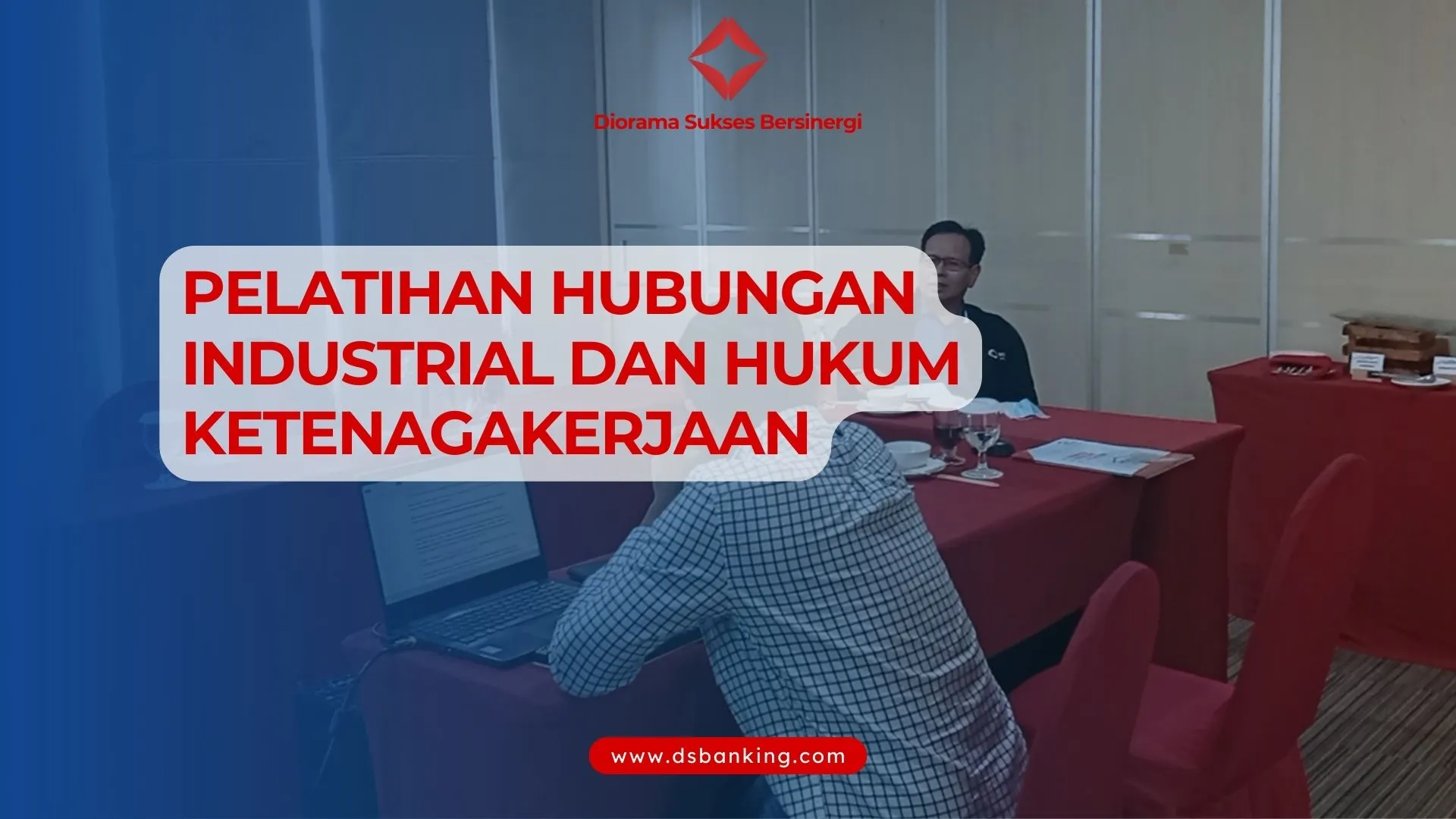 PELATIHAN HUBUNGAN INDUSTRIAL DAN HUKUM KETENAGAKERJAAN