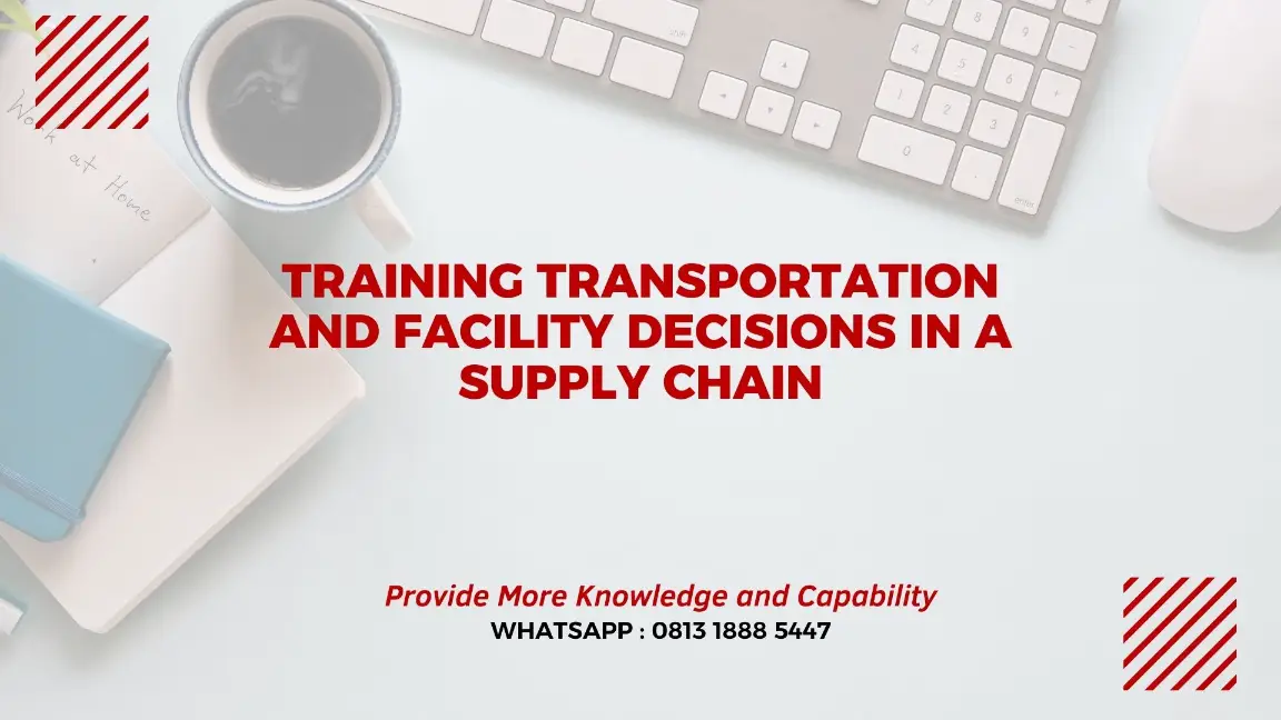 PELATIHAN FACILITY DECISIONS IN A SUPPLY CHAIN JAKARTA
