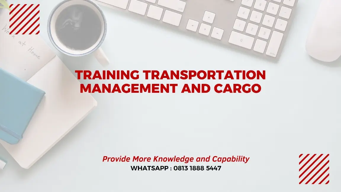 PELATIHAN TRANSPORTATION MANAGEMENT AND CARGO JAKARTA