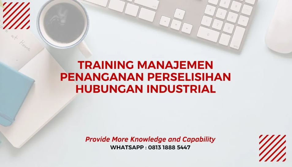 PELATIHAN MANAJEMEN PENANGANAN PERSELISIHAN HUBUNGAN INDUSTRIAL JAKARTA