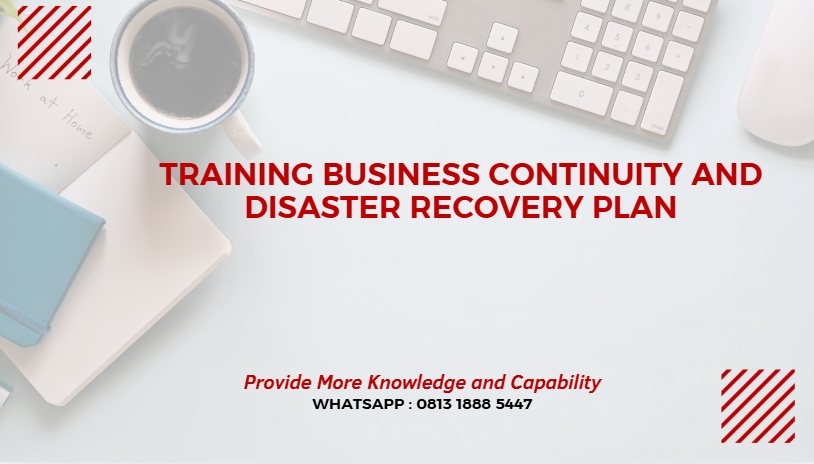 PELATIHAN BUSINESS CONTINUITY AND DISASTER RECOVERY PLAN JAKARTA