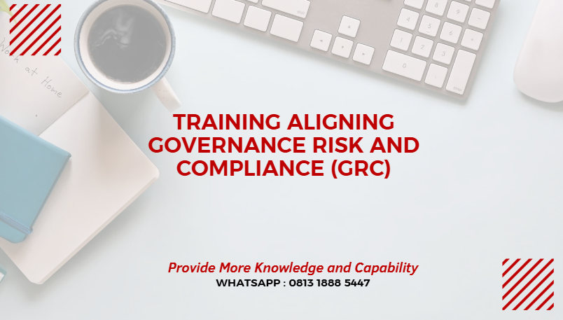 PELATIHAN ALIGNING GOVERNANCE RISK, & COMPLIANCE (GRC) JAKARTA